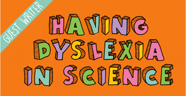 Multicoloured cartoon writing on an orange background spells out 'having dyslexia in science'