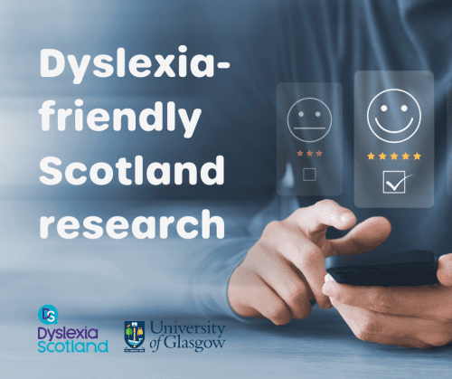 Hands holding a mobile phone with emoticon tick boxes. Graphic reads 'dyslexia-friendly Scotland research'. Logos for Dyslexia Scotland the  University of Glasgow displayed below.