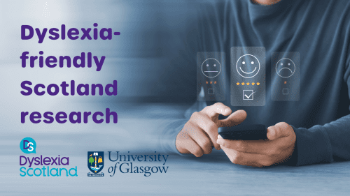 Hands holding a mobile phone with emoticon tick boxes. Graphic reads 'dyslexia-friendly Scotland research'. Logos for DYslexia Scotland the the University of Glasgow displayed below.