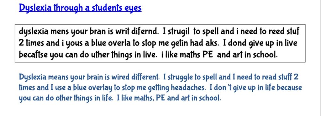 An image titled “Dyslexia through a student’s eyes.” At the top is a student’s original, phonetically spelled text about dyslexia, showing spelling and spacing challenges. Below is a clearer, corrected version of the same message. The student says their brain is wired differently, they struggle with spelling and need to read things twice, use a blue overlay to stop headaches, don’t give up in life, and enjoy maths, PE and art.